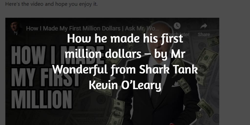 HIT 1 MILLION How he made his first million dollars – by Mr Wonderful from Shark Tank Kevin O’Leary